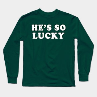 He's So Lucky Couples St Patrick's Day Irish Long Sleeve T-Shirt